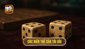 các biến thể của tài xỉu
